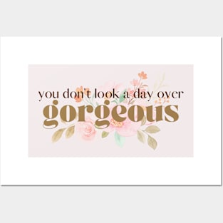 You Don't Look a Day Over Gorgeous! Posters and Art